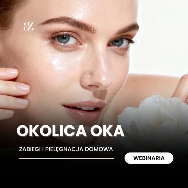 Webinarium: Okolica oka - zabiegi i pielęgnacja domowa